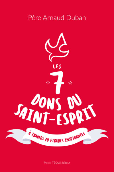 LES 7 DONS DU SAINT-ESPRIT A TRAVERS 70 FIGURES INSPIRANTES
