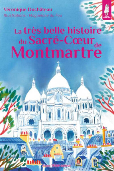 LA TRES BELLE HISTOIRE DU SACRE COEUR DE MONTMARTRE
