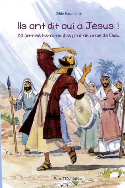 ILS ONT DIT OUI A JESUS ! 20 PETITES HISTOIRES DES GRANDS AMIS DE DIEU