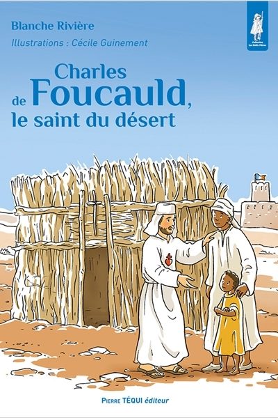 CHARLES DE FOUCAULD, LE SAINT DU DESERT