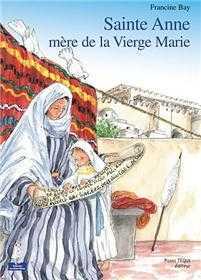 SAINTE ANNE, MERE DE LA VIERGE MARIE