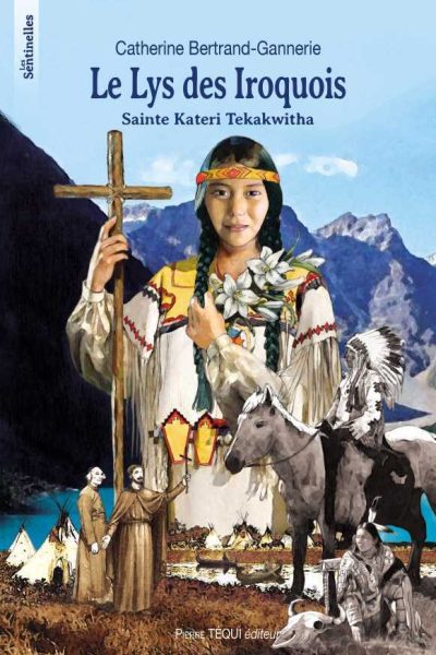 LE LYS DES IROQUOIS - SAINTE KATERI TEKAKWITHA