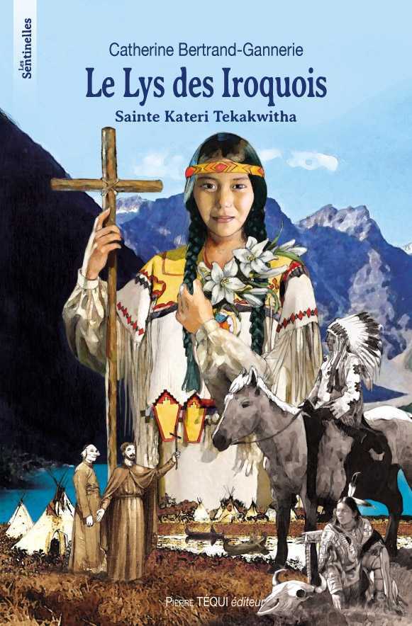 LE LYS DES IROQUOIS - SAINTE KATERI TEKAKWITHA