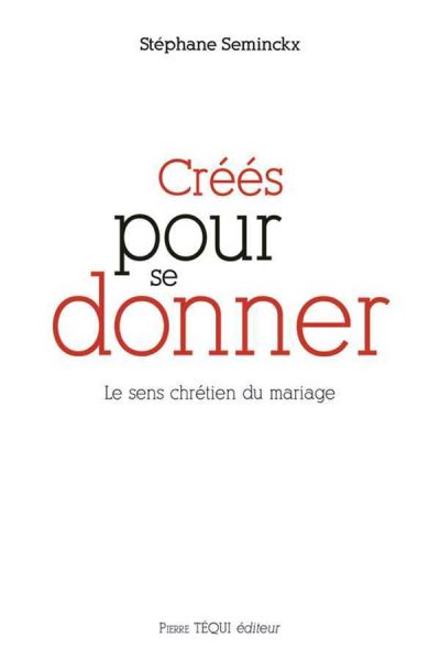 CREES POUR SE DONNER - LE SENS CHRETIEN DU MARIAGE