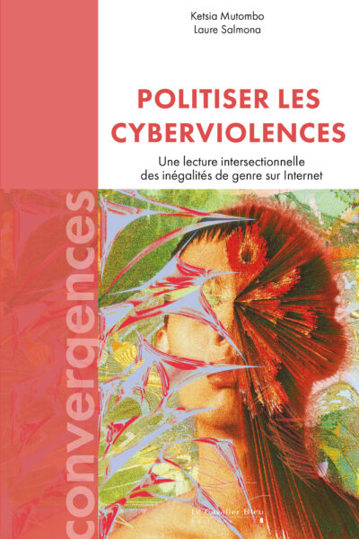 POLITISER LES CYBERVIOLENCES - UNE LECTURE INTERSECTIONNELLE DES INEGALITES DE GENRE SUR INTERNET