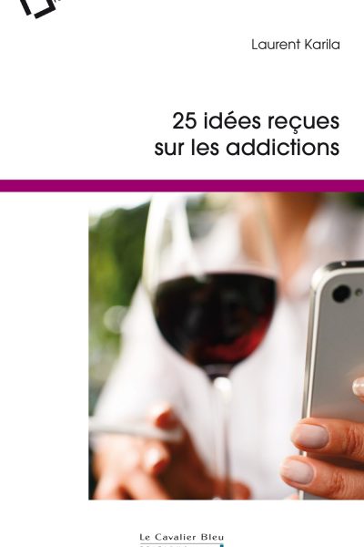 IDEES RECUES SUR LES ADDICTIONS