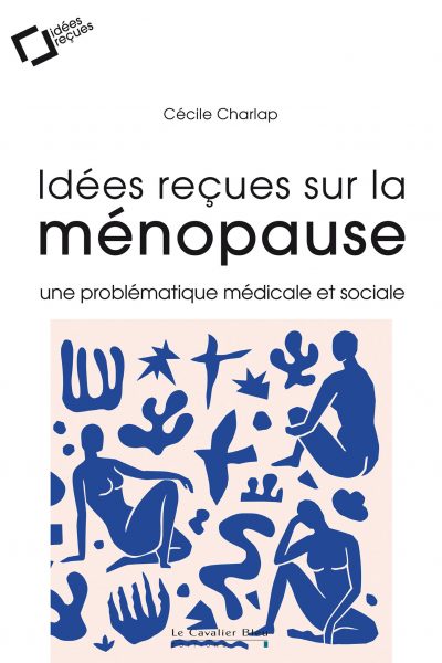 IDEES RECUES SUR LA MENOPAUSE - UNE PROBLEMATIQUE MEDICALE ET SOCIALE