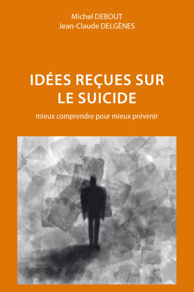 IDEES RECUES SUR LE SUICIDE - MIEUX COMPRENDRE POUR MIEUX PREVENIR