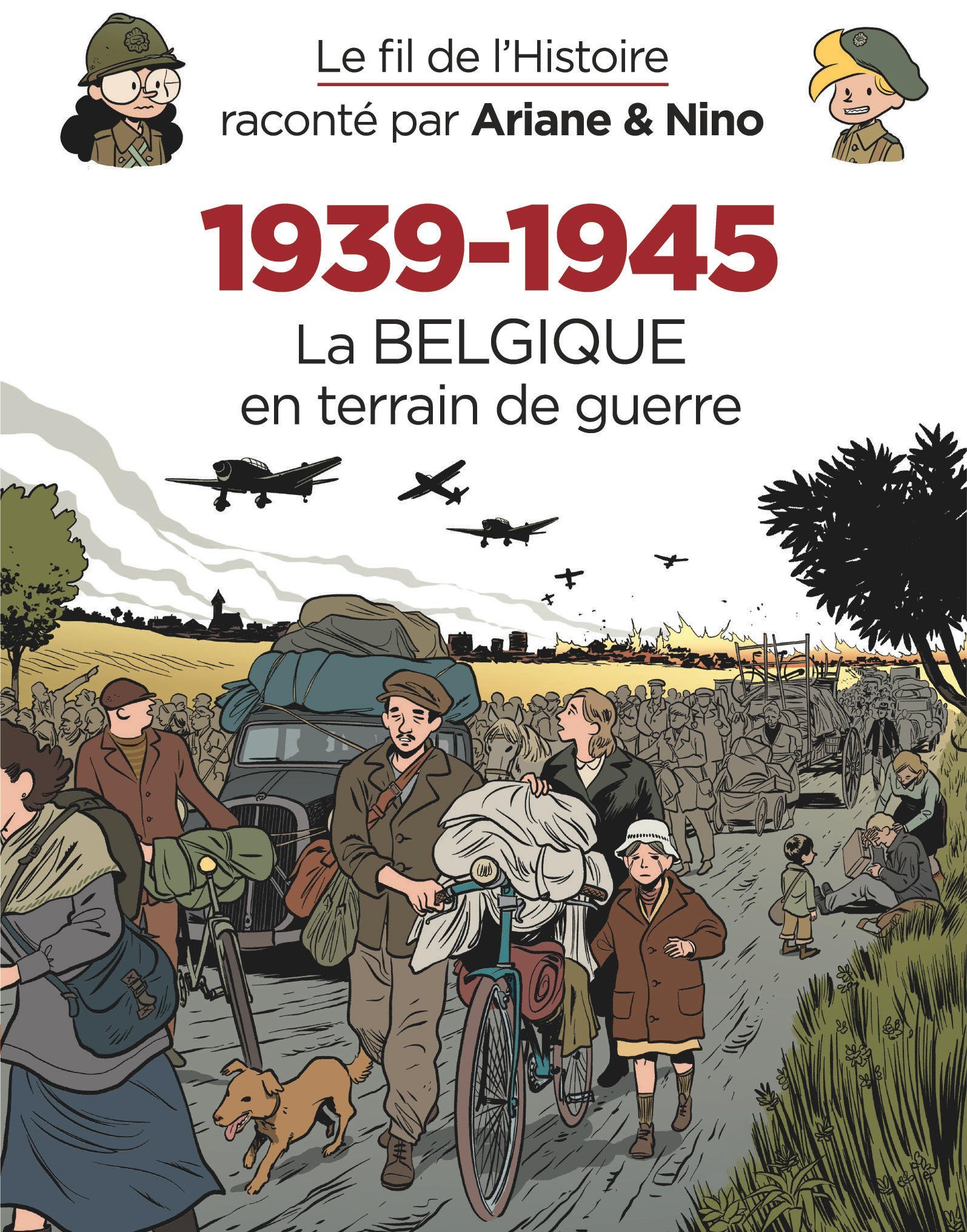 T33 LE FIL DE L'HISTOIRE RACONTE PAR ARIANE & NINO - 1939-1945 : LA BELGIQUE EN TERRAIN DE GUERRE
