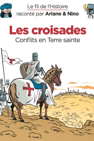 LE FIL DE L'HISTOIRE RACONTE PAR ARIANE & NINO - TOME 5 - LES CROISADES