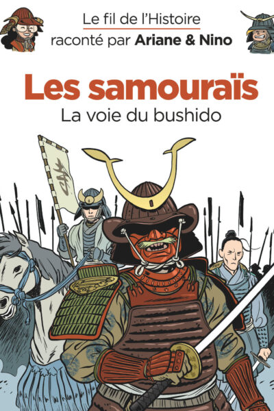 LES SAMOURAÏS, LA VOIE DU BUSHIDO - LE FIL DE L'HISTOIRE RACONTE PAR ARIANE & NINO