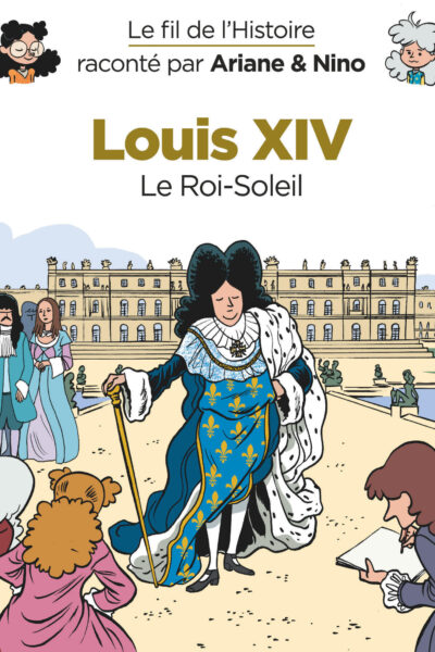 LE FIL DE L'HISTOIRE RACONTE PAR ARIANE & NINO - TOME 11 - LOUIS XIV
