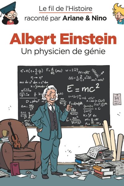 LE FIL DE L'HISTOIRE RACONTE PAR ARIANE & NINO T1 ALBERT EINSTEIN UN PHYSICIEN DE GENIE