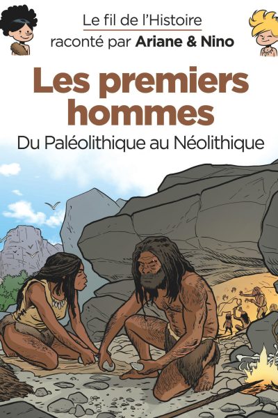T21 LE FIL DE L'HISTOIRE RACONTE PAR ARIANE & NINO - LES PREMIERS HOMMES : DU PALEOLITIQUE AU NEOLIT
