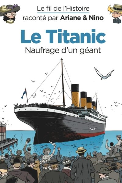 LE FIL DE L'HISTOIRE RACONTE PAR ARIANE & NINO - LE TITANIC