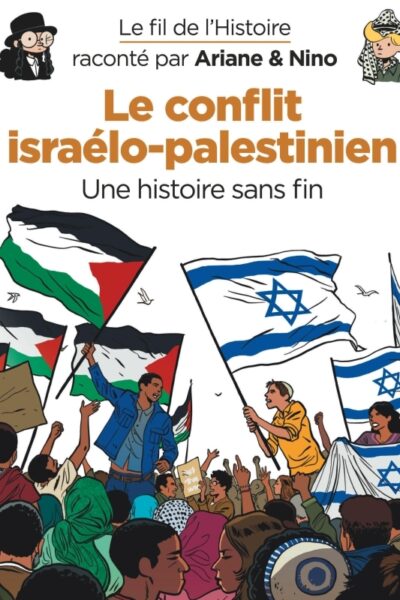 ARIANE & NINO T32 LE CONFLIT ISRAELO-PALESTINIEN, UNE HISTOIRE SANS FIN