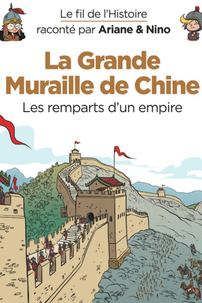LE FIL DE L'HISTOIRE RACONTE PAR ARIANE & NINO T14 LA GRANDE MURAILLE DE CHINE