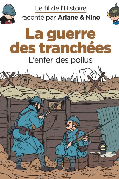 ARIANE & NINO T04 LA GUERRE DES TRANCHEES - L'ENFER DES POILUS (LE FIL DE L'HISTOIRE RACONTE PAR)