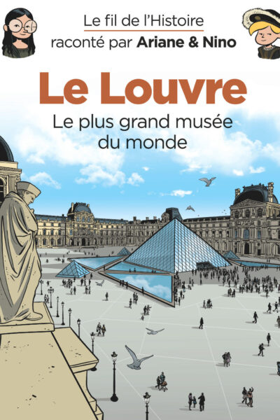LE LOUVRE LE PLUS GRAND MUSEE DU MONDE - LE FIL DE L'HISTOIRE RACONTE PAR ARIANE & NINO