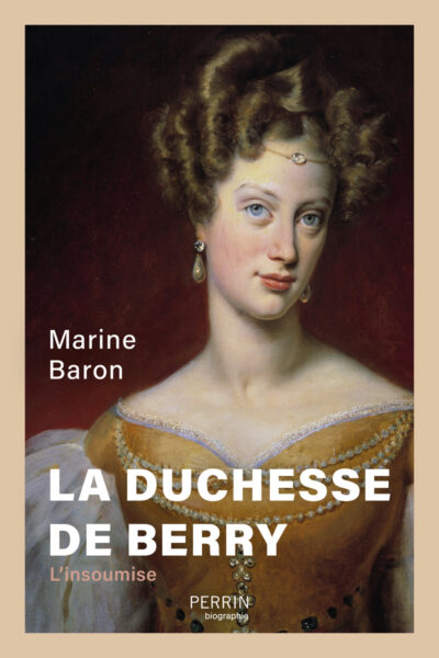 LA DUCHESSE DE BERRY : L'INSOUMISE
