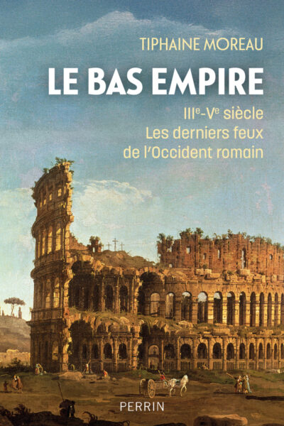 LE BAS-EMPIRE - IIIe-Ve SIECLE LES DERNIERS FEUX DE L'OCCIDENT ROMAIN