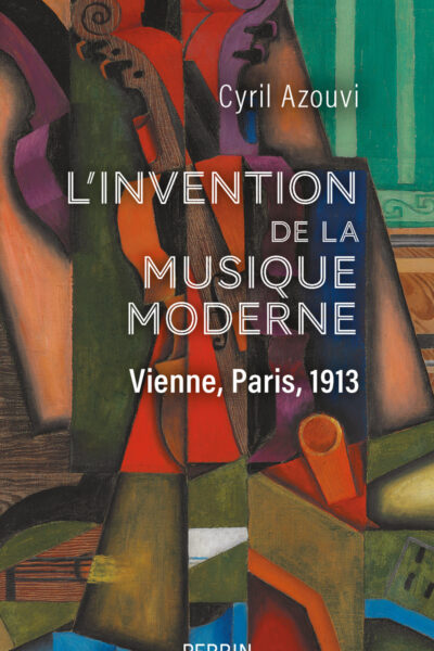 L'INVENTION DE LA MUSIQUE MODERNE - VIENNE, PARIS, 1913