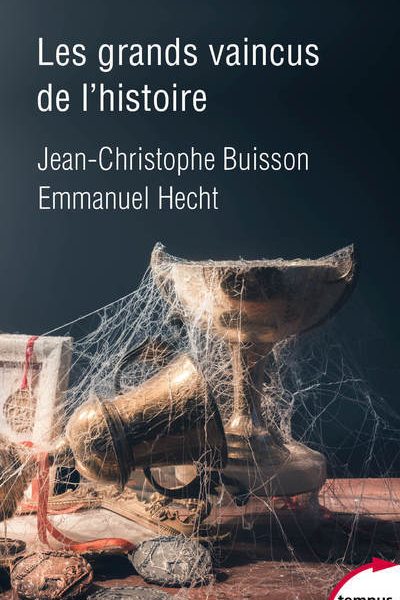 LES GRANDS VAINCUS DE L'HISTOIRE