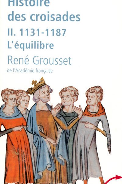 HISTOIRE DES CROISADES II L'EQUILIBRE 1131-1187