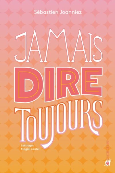 JAMAIS DIRE TOUJOURS