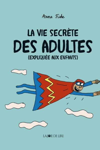 LA VIE SECRETE DES ADULTES (EXPLIQUEE AUX ENFANTS)