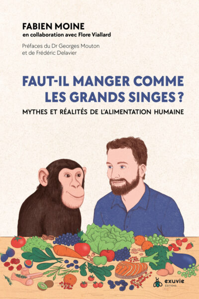 FAUT-IL MANGER COMME LES GRANDS SINGES ? UNE HISTOIRE DE L'ALIMENTATION HUMAINE, POUR SE NOURRIR AU-