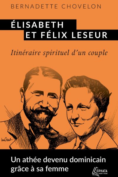 ELISABETH ET FELIX LESEUR - ITINERAIRE SPIRITUEL D'UN COUPLE