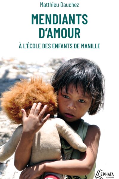 MENDIANTS D'AMOUR - A L'ECOLE DES ENFANTS DE MANILLE