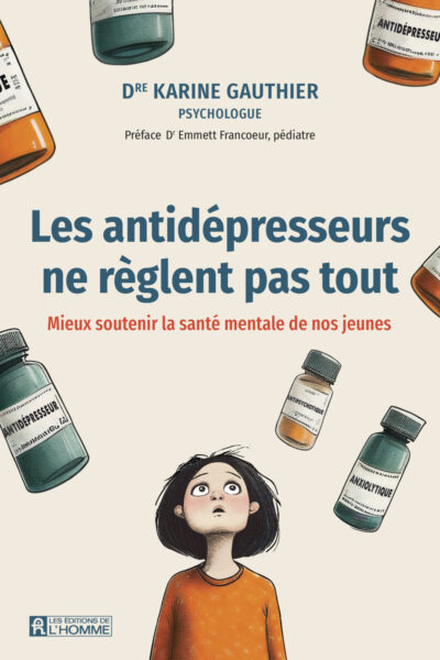 LES ANTIDEPRESSEURS NE REGLENT PAS TOUT - MIEUX SOUTENIR LA SANTE MENTALE DE NOS JEUNES