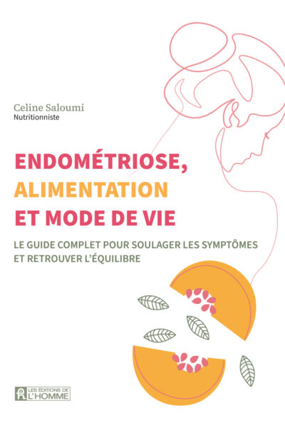 ENDOMETRIOSE, ALIMENTATION ET MODE DE VIE - LE GUIDE COMPLET POUR SOULAGER LES SYMPTOMES ET RETROUVE