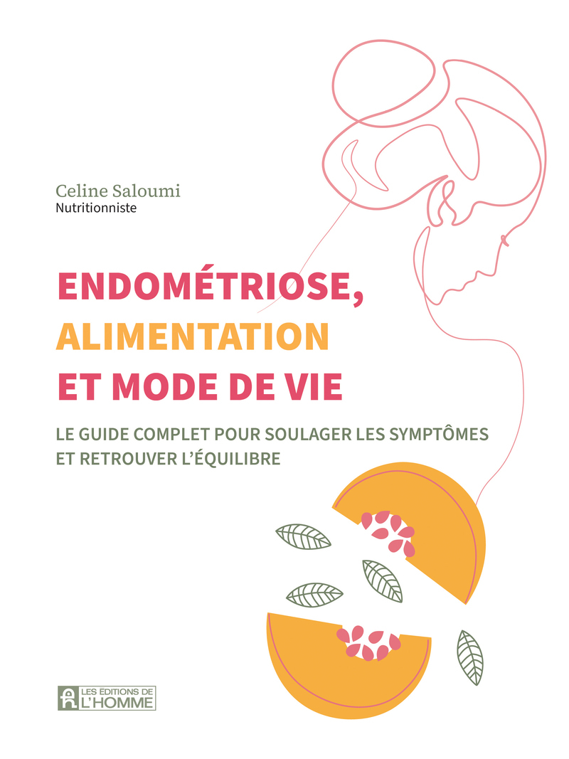 ENDOMETRIOSE, ALIMENTATION ET MODE DE VIE - LE GUIDE COMPLET POUR SOULAGER LES SYMPTOMES ET RETROUVE