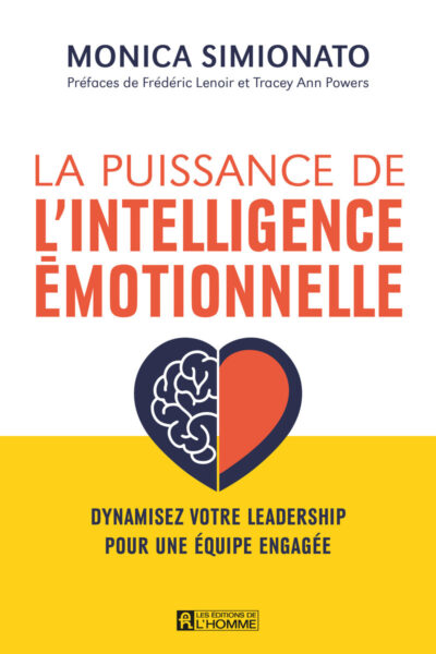 LA PUISSANCE DE L'INTELLIGENCE EMOTIONNELLE - DYNAMISER VOTRE LEADERSHIP POUR UNE EQUIPE ENGAGEE