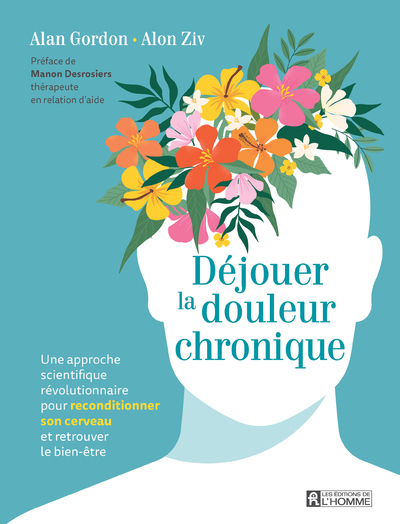 DEJOUER LA DOULEUR CHRONIQUE - UNE APPROCHE SCIENTIFIQUE REVOLUTIONNAIRE POUR RECONDITIONNER SON CER