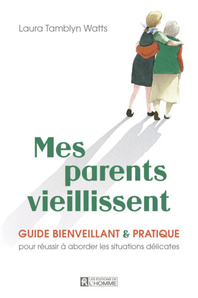 MES PARENTS VIEILLISSENT : GUIDE BIENVEILLANT & PRATIQUE POUR REUSSIR A ABORDER LES SITUATIONS DELI