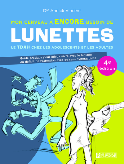 MON CERVEAU A ENCORE BESOIN DE LUNETTES - LE TDAH CHEZ LES ADOLESCENTS ET LAS ADULTES - 4E EDITION