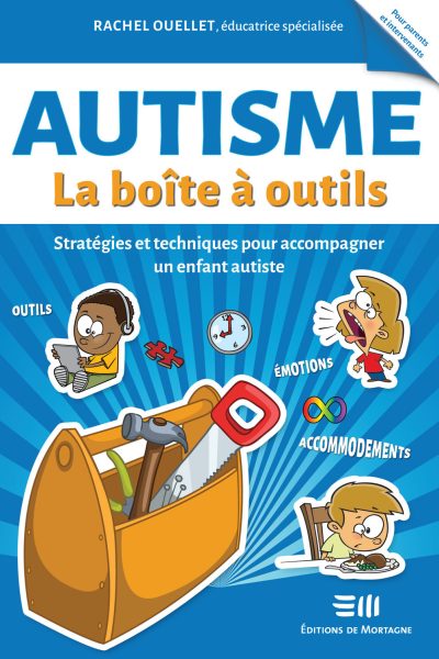 AUTISME - LA BOITE A OUTILS - STRATEGIES ET TECHNIQUES POUR ACCOMPAGNER UN ENFANT AUTISTE