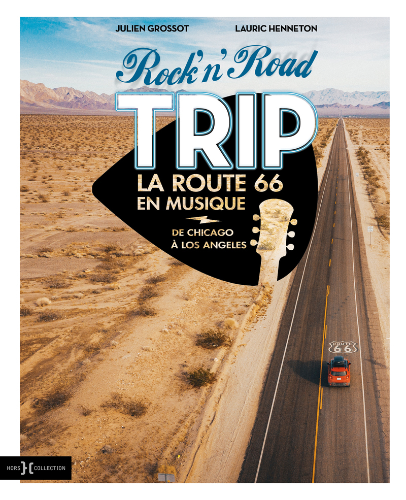 ROCK'N'ROAD TRIP - LA ROUTE 66 EN MUSIQUE DE CHICAGO A LOS ANGELES