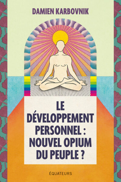 LE DEVELOPPEMENT PERSONNEL, NOUVEL OPIUM DU PEUPLE