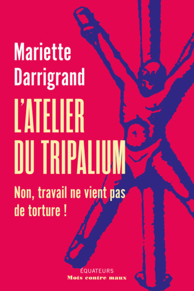 L'ATELIER DU TRIPALIUM - NON, TRAVAIL NE VIENT PAS DE SOUFFRANCE