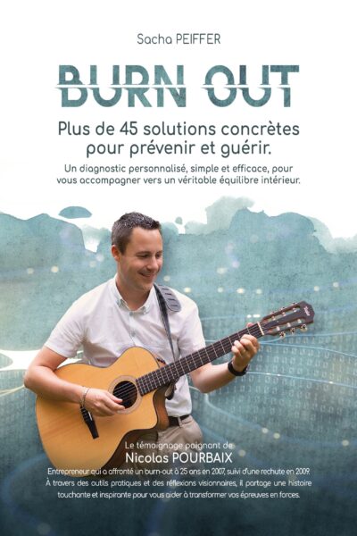 BURN OUT - PLUS DE 45 SOLUTIONS CONCRETES POUR PREVENIR ET GUERIR