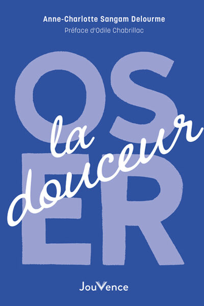 OSER LA DOUCEUR
