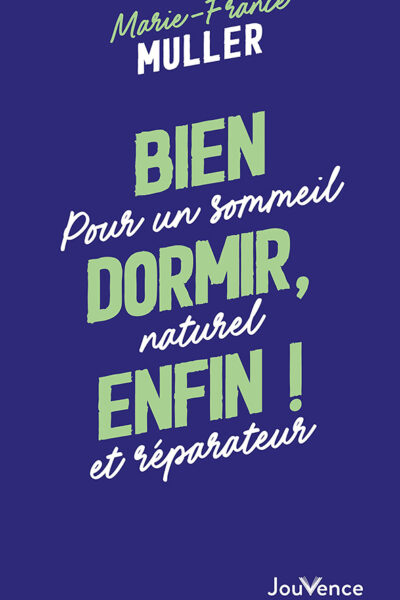 BIEN DORMIR, ENFIN ! - POUR UN SOMMEIL NATUREL ET REPARATEUR
