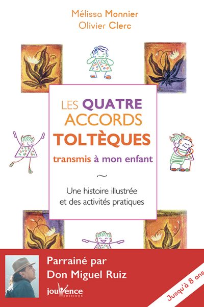 LES QUATRE ACCORDS TOLTEQUES TRANSMIS A MON ENFANT