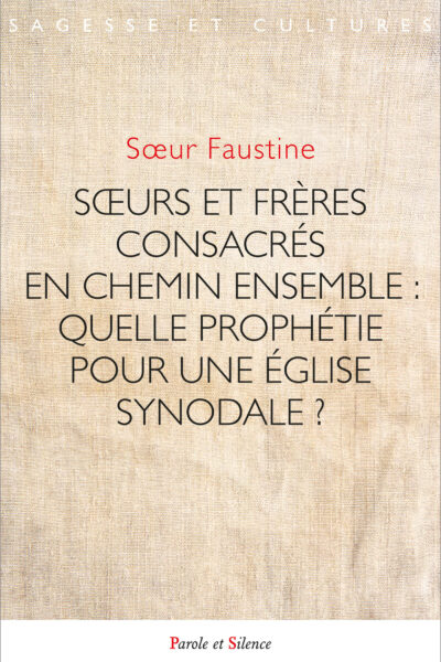 SOEURS ET FRERES CONSACRES EN CHEMIN ENSEMBLE : QUELLE PROPHETIE POUR UNE EGLISE SYNADOLE ?