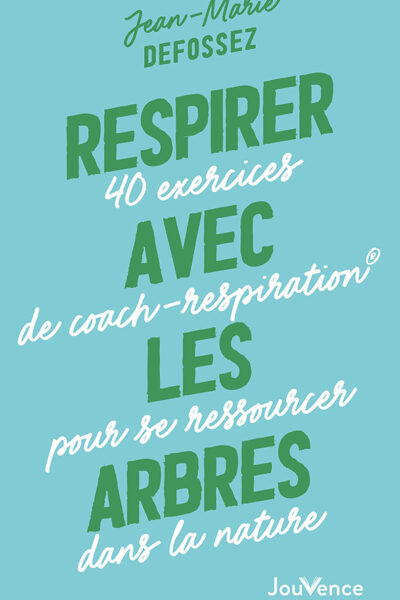 RESPIRER AVEC LES ARBRES - 40 EXERCICES DE COACH-RESPIRATION  POUR SE RESSOURCER DANS LA NATURE